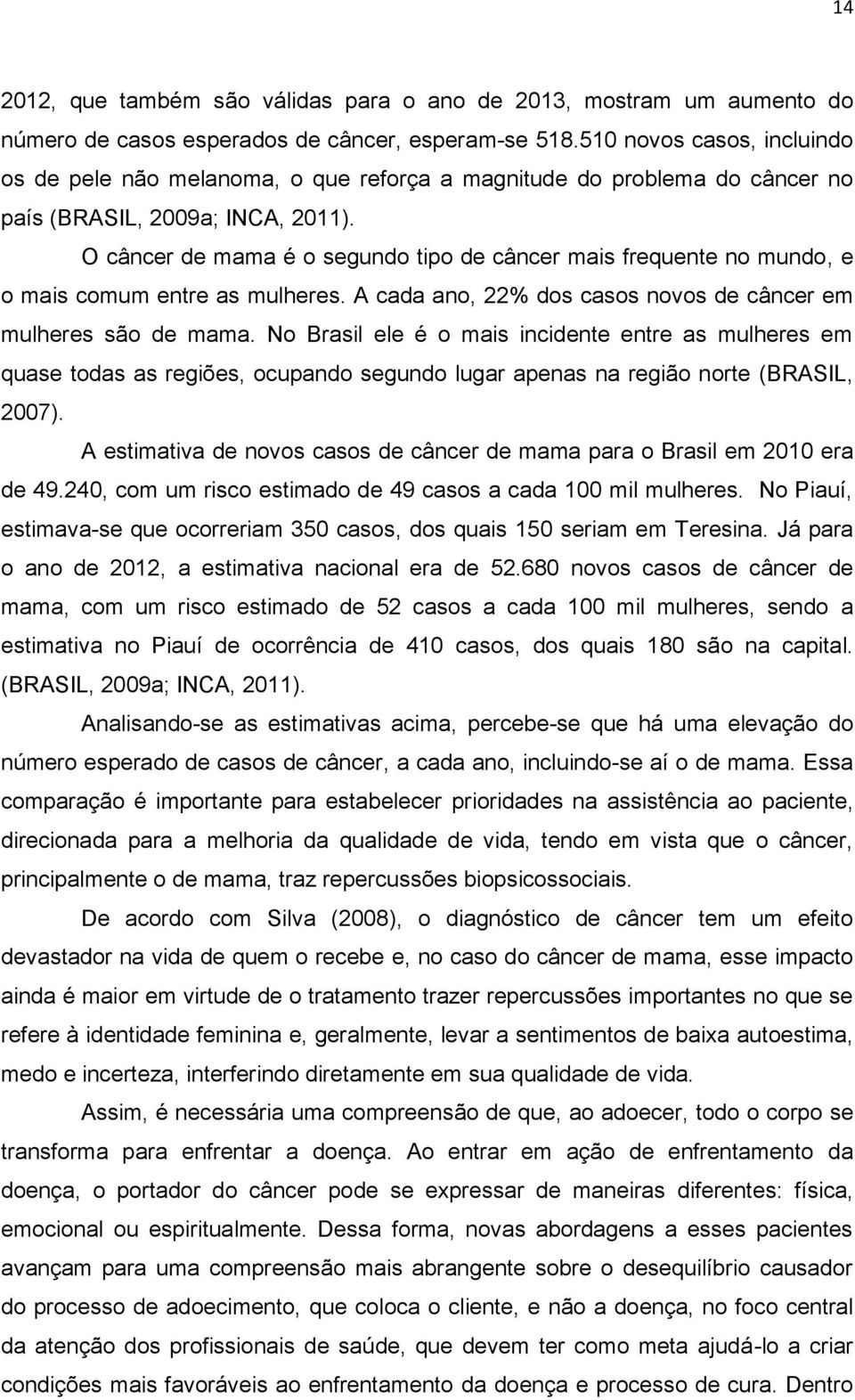 O câncer de mama é o segundo tipo de câncer mais frequente no mundo, e o mais comum entre as mulheres. A cada ano, 22% dos casos novos de câncer em mulheres são de mama.