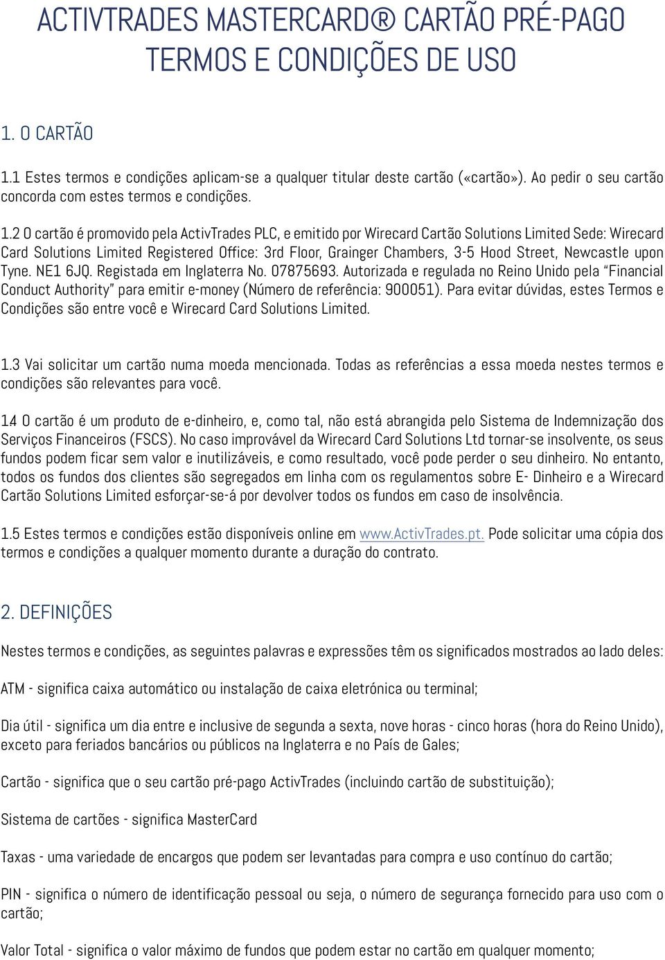 2 O cartão é promovido pela ActivTrades PLC, e emitido por Wirecard Cartão Solutions Limited Sede: Wirecard Card Solutions Limited Registered Office: 3rd Floor, Grainger Chambers, 3-5 Hood Street,