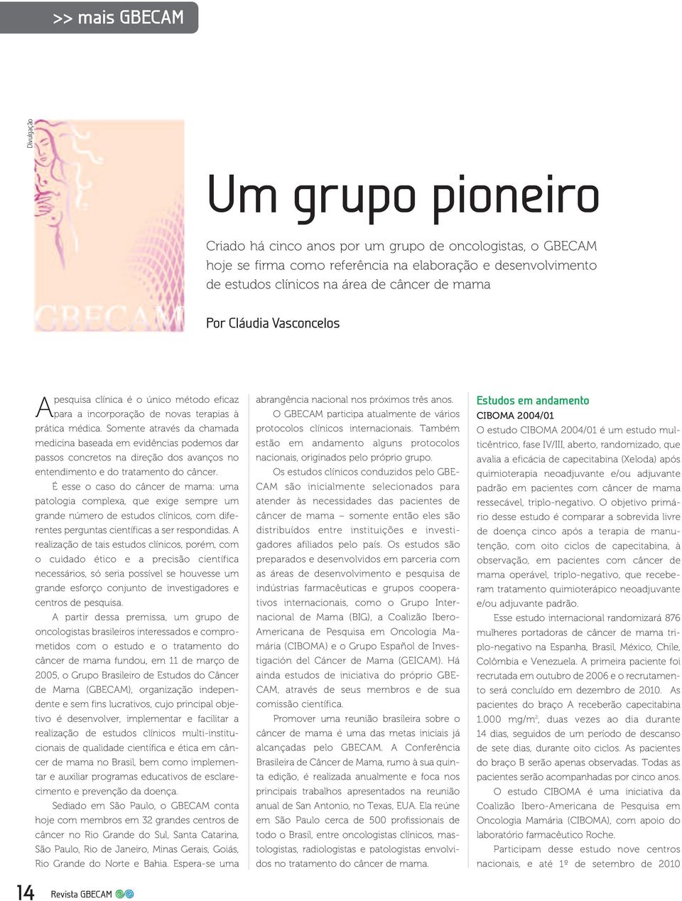 Somente através da chamada medicina baseada em evidências podemos dar passos concretos na direção dos avanços no entendimento e do tratamento do câncer.