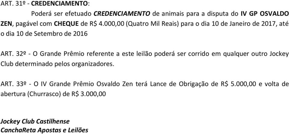 32º O Grande Prêmio referente a este leilão poderá ser corrido em qualquer outro Jockey Club determinado pelos organizadores. ART.