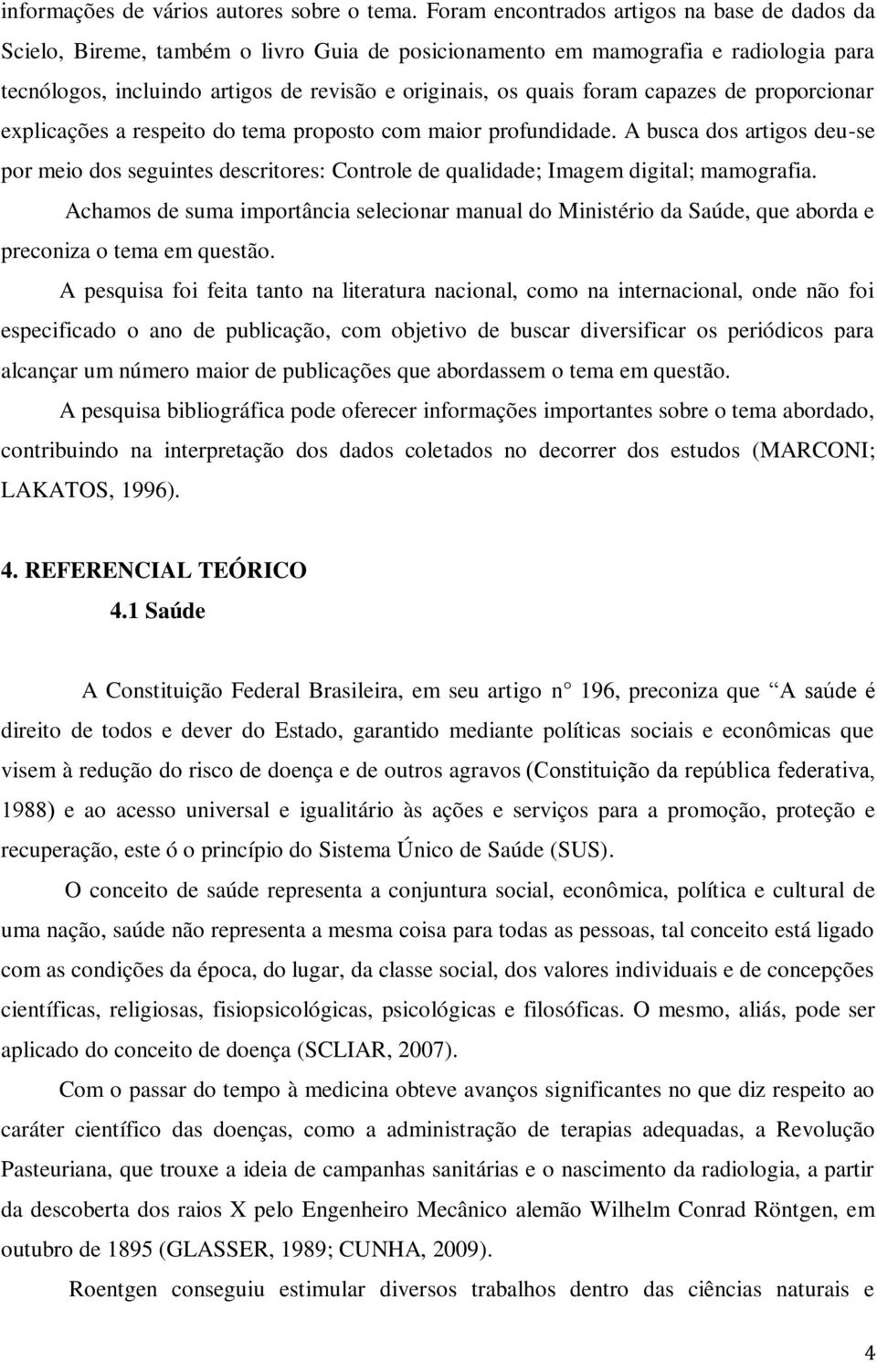 foram capazes de proporcionar explicações a respeito do tema proposto com maior profundidade.