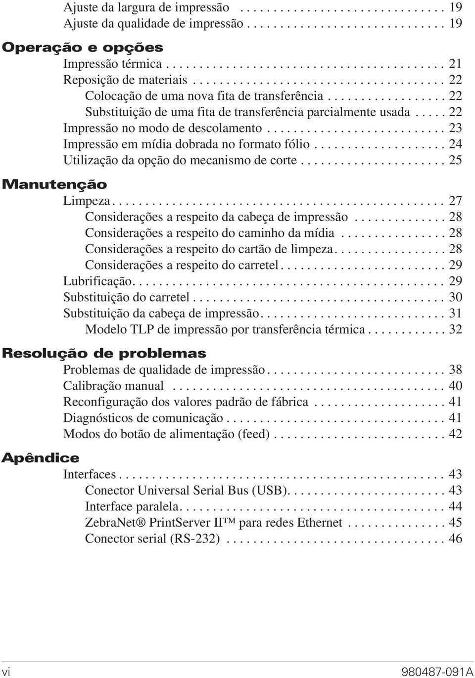 .... 22 Impressão no modo de descolamento........................... 23 Impressão em mídia dobrada no formato fólio.................... 24 Utilização da opção do mecanismo de corte.