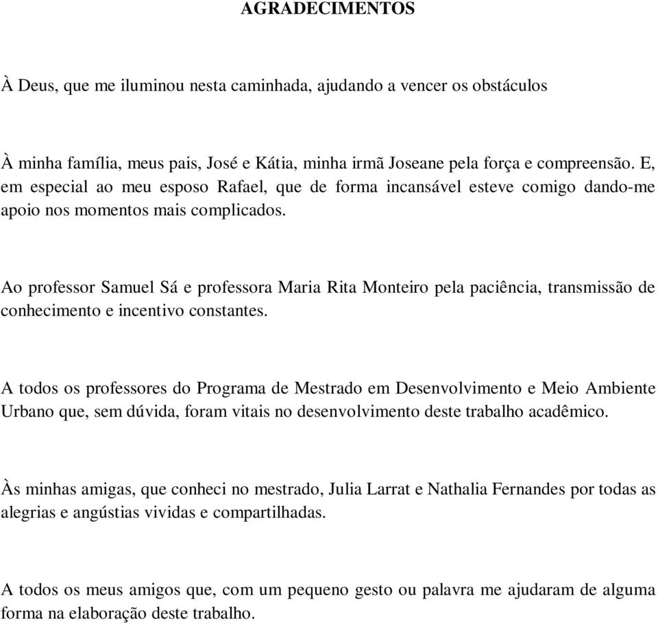 Ao professor Samuel Sá e professora Maria Rita Monteiro pela paciência, transmissão de conhecimento e incentivo constantes.