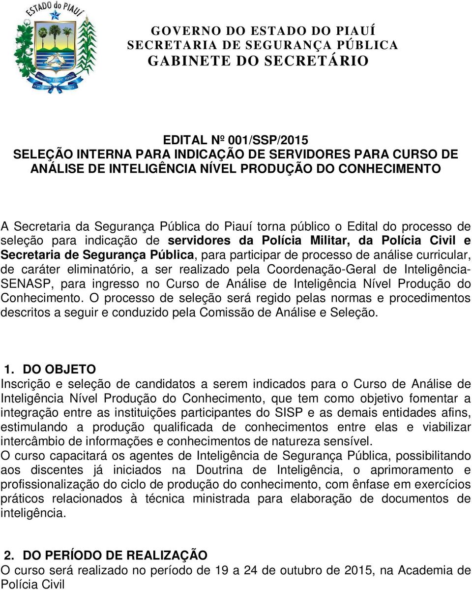 a ser realizado pela Coordenação-Geral de Inteligência- SENASP, para ingresso no Curso de Análise de Inteligência Nível Produção do Conhecimento.