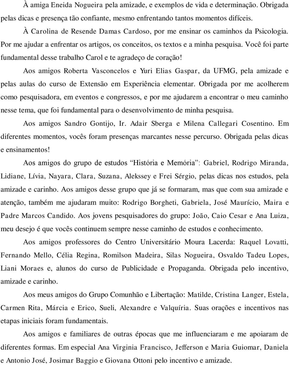 Você foi parte fundamental desse trabalho Carol e te agradeço de coração!