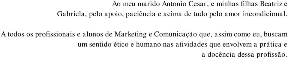 A todos os profissionais e alunos de Marketing e Comunicação que, assim como