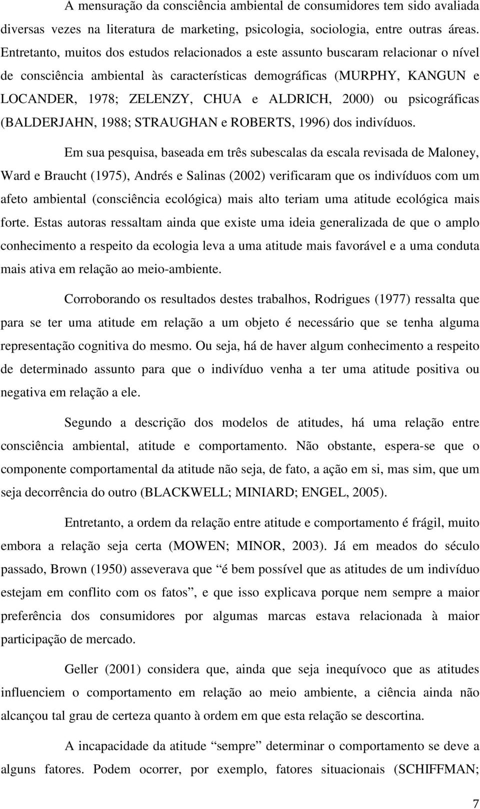 ALDRICH, 2000) ou psicográficas (BALDERJAHN, 1988; STRAUGHAN e ROBERTS, 1996) dos indivíduos.