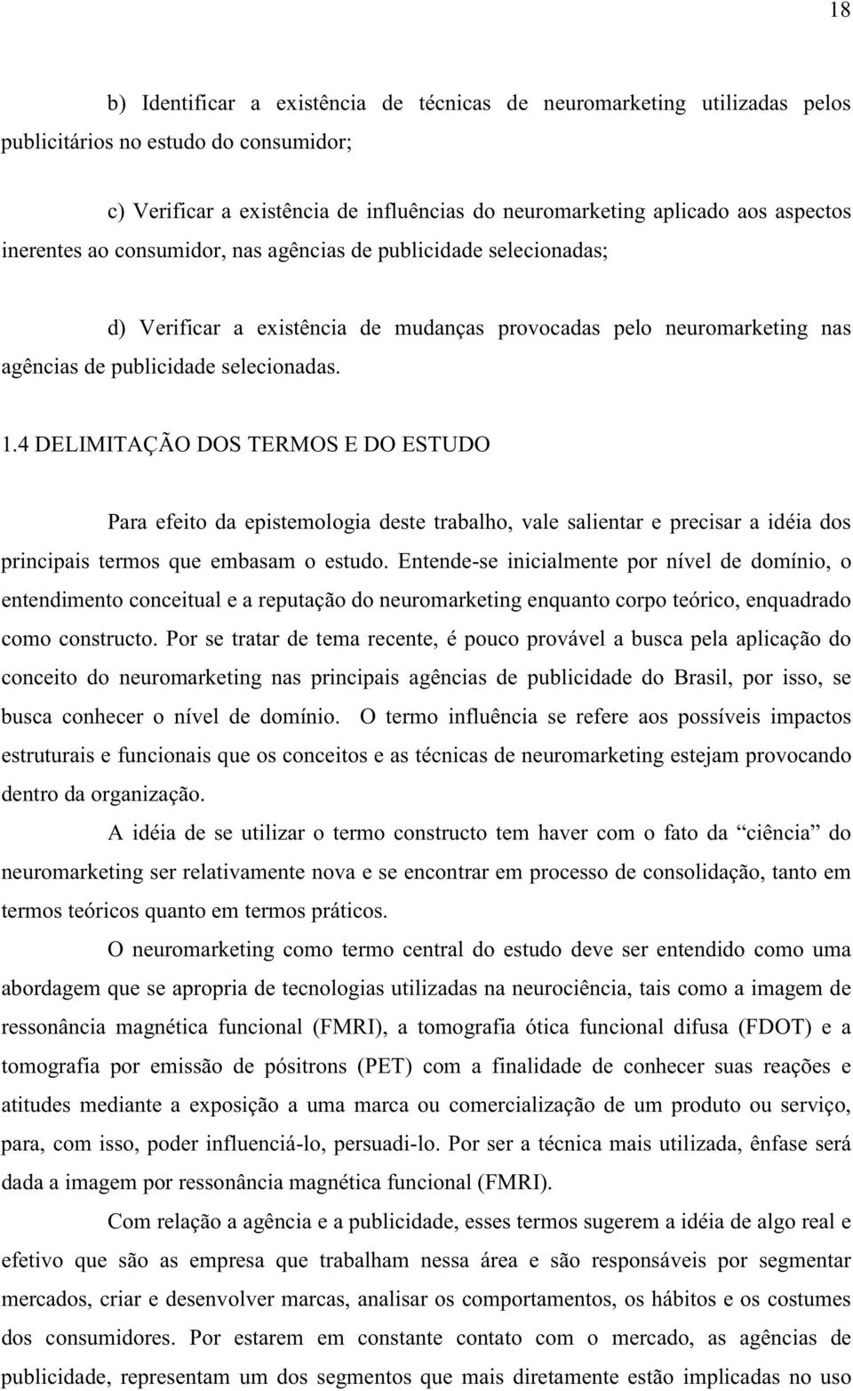 4 DELIMITAÇÃO DOS TERMOS E DO ESTUDO Para efeito da epistemologia deste trabalho, vale salientar e precisar a idéia dos principais termos que embasam o estudo.