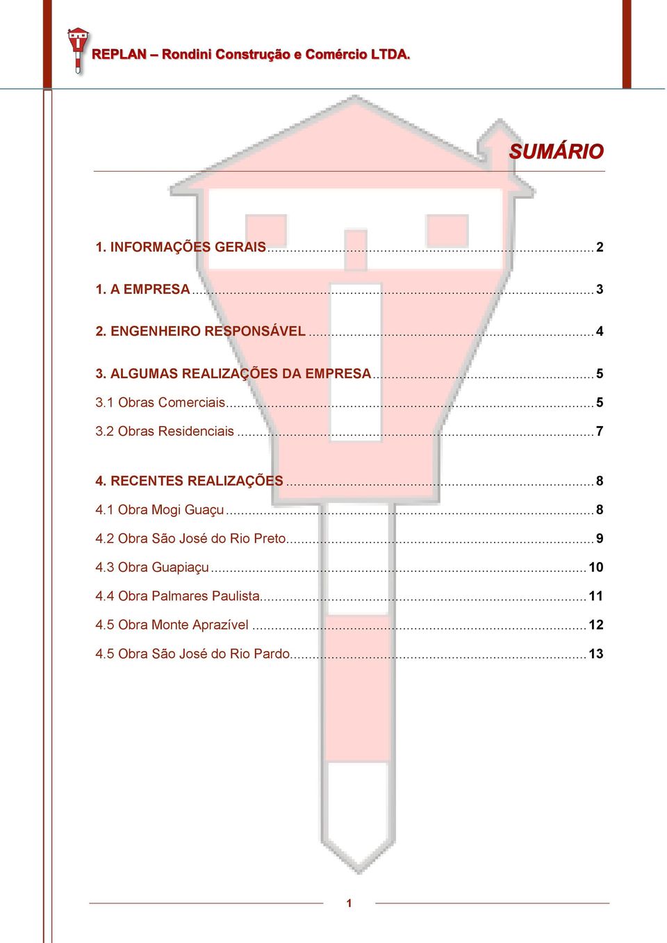 RECENTES REALIZAÇÕES... 8 4.1 Obra Mogi Guaçu... 8 4.2 Obra São José do Rio Preto... 9 4.