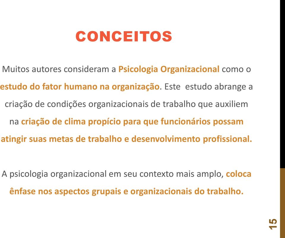 Este estudo abrange a criação de condições organizacionais de trabalho que auxiliem na criação de clima