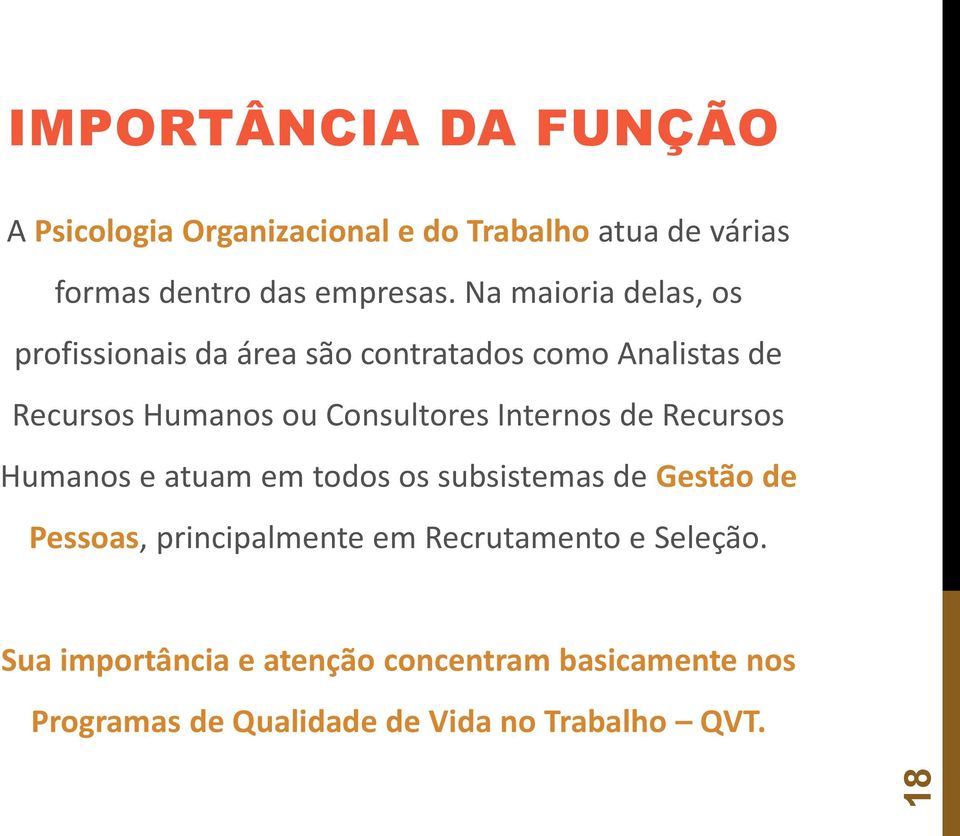 Internos de Recursos Humanos e atuam em todos os subsistemas de Gestão de Pessoas, principalmente em