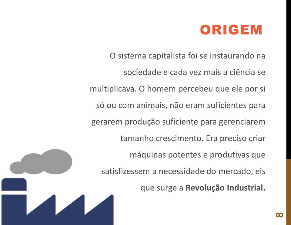 O homem percebeu que ele por si só ou com animais, não eram suficientes para gerarem produção