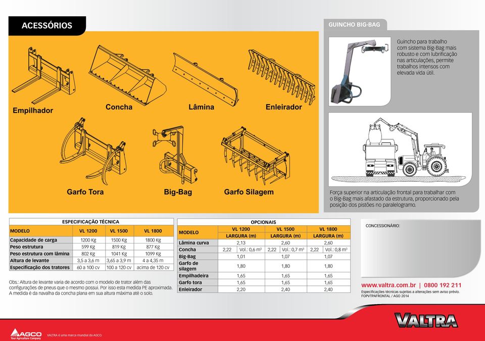 especificação técnica MODELO vl 1200 vl 1500 vl 1800 Capacidade de carga 1200 Kg 1500 Kg 1800 Kg Peso estrutura 599 Kg 819 Kg 877 Kg Peso estrutura com lâmina 802 Kg 1041 Kg 1099 Kg Altura de levante