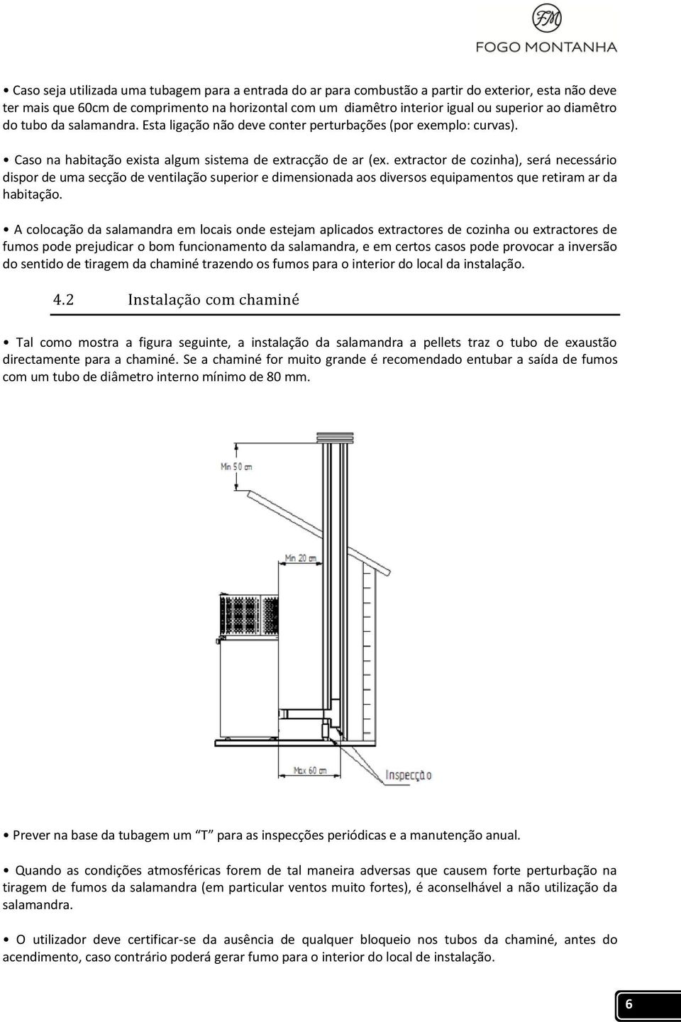 extractor de cozinha), será necessário dispor de uma secção de ventilação superior e dimensionada aos diversos equipamentos que retiram ar da habitação.