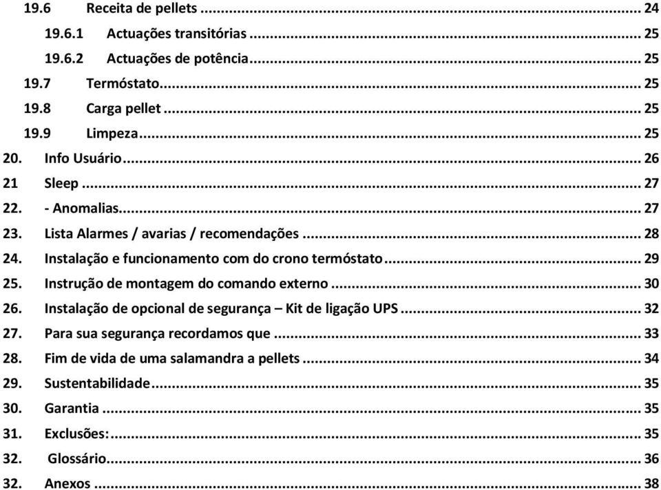 Instalação e funcionamento com do crono termóstato... 29 25. Instrução de montagem do comando externo... 30 26.