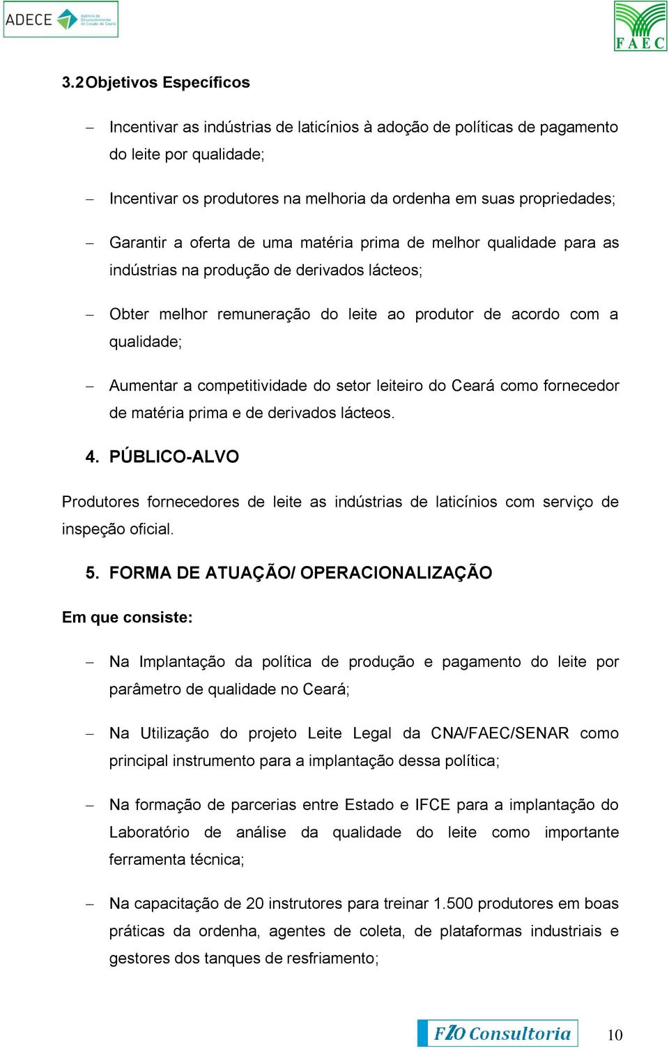 competitividade do setor leiteiro do Ceará como fornecedor de matéria prima e de derivados lácteos. 4.