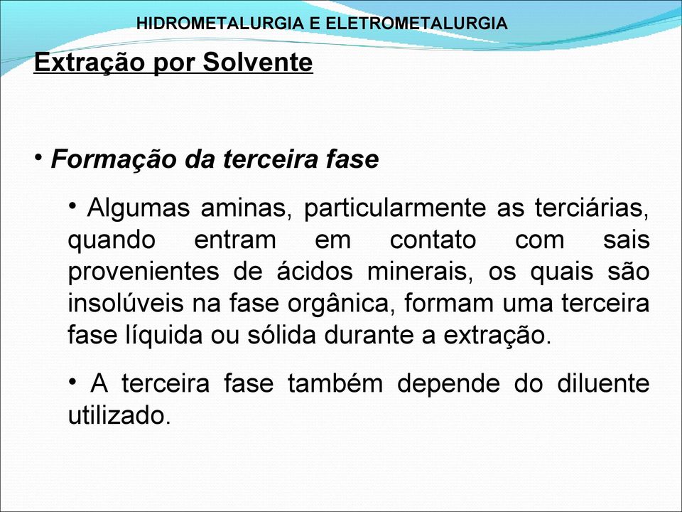 quais são insolúveis na fase orgânica, formam uma terceira fase líquida ou