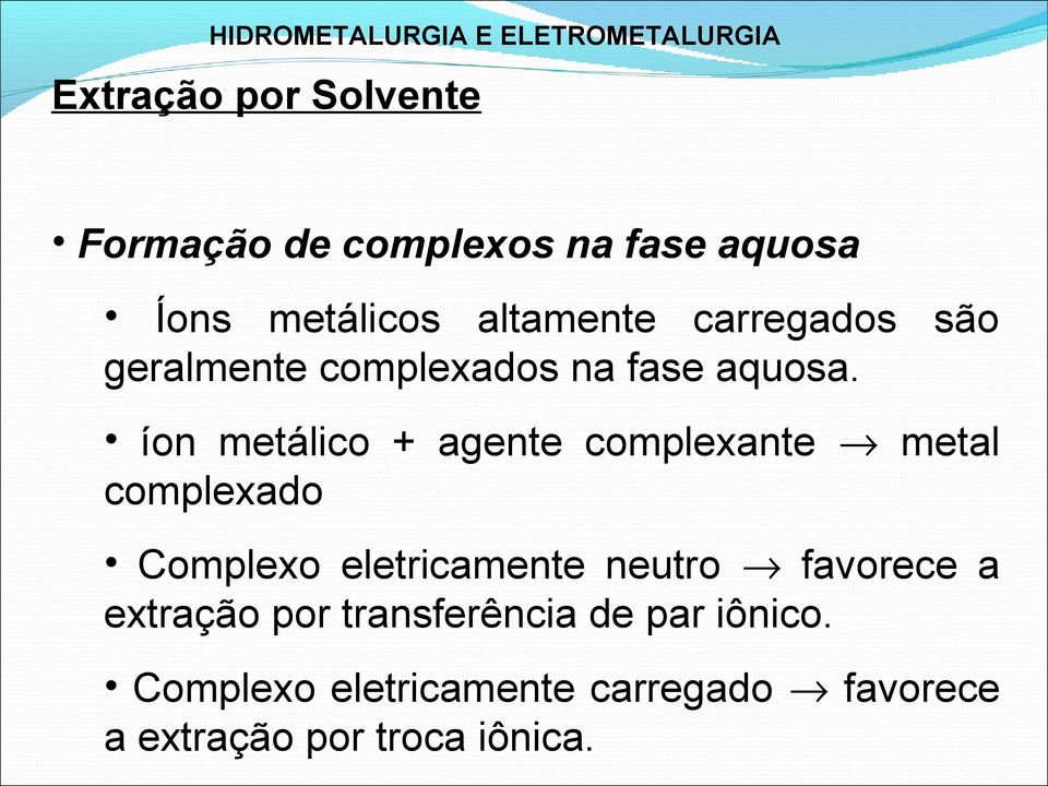 íon metálico + agente complexante metal complexado Complexo eletricamente