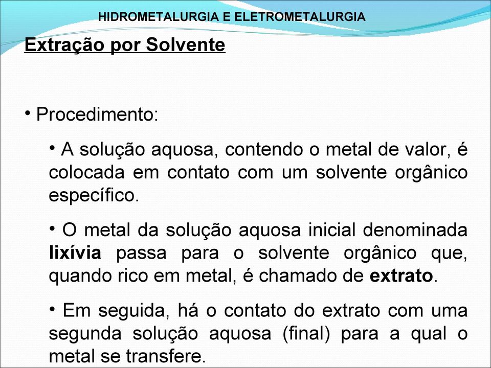 HIDROMETALURGIA E ELETROMETALURGIA Procedimento: A solução aquosa, contendo o metal de valor, é