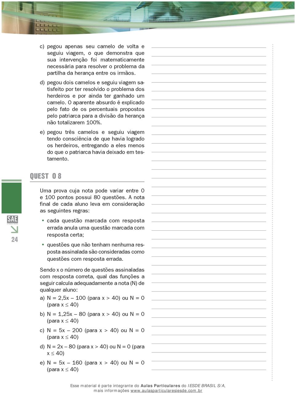 O aparente absurdo é explicado pelo fato de os percentuais propostos pelo patriarca para a divisão da herança não totalizarem 100%.