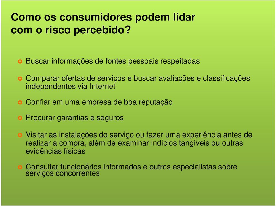 independentes via Internet Confiar em uma empresa de boa reputação Procurar garantias e seguros Visitar as instalações do