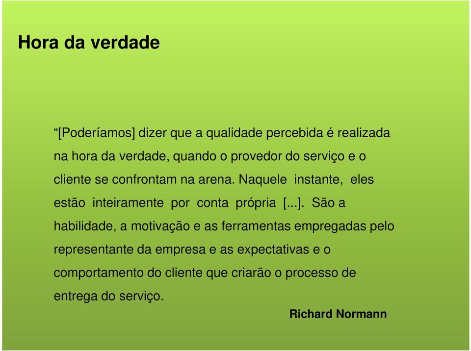 Naquele instante, eles estão inteiramente por conta própria [...].