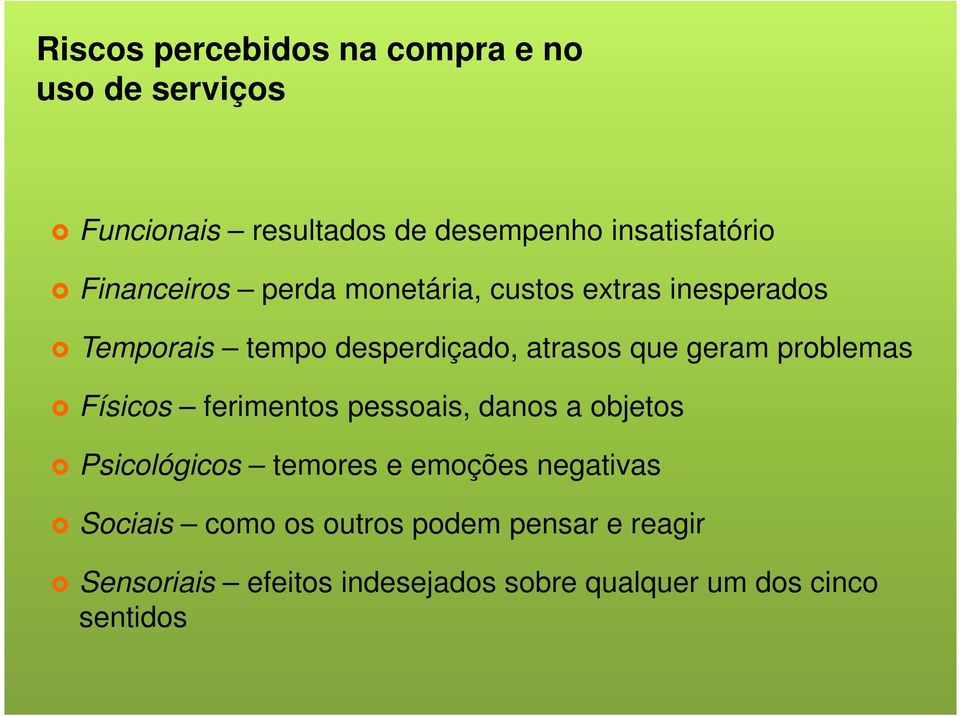 problemas Físicos ferimentos pessoais, danos a objetos Psicológicos temores e emoções negativas