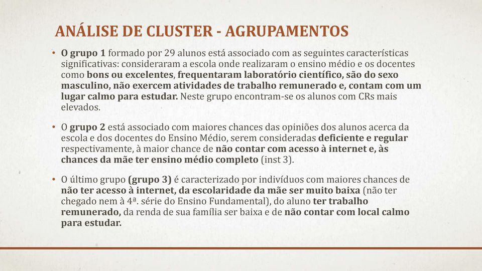 Neste grupo encontram-se os alunos com CRs mais elevados.