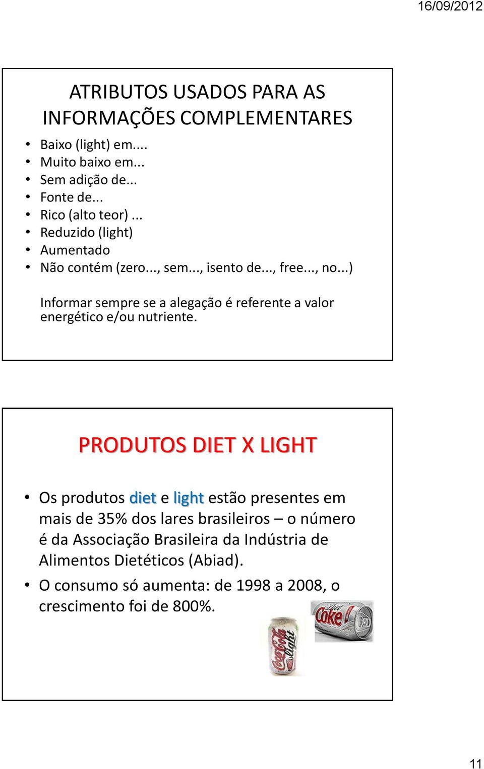 ..) Informar sempre se a alegação é referente a valor energético e/ou nutriente.