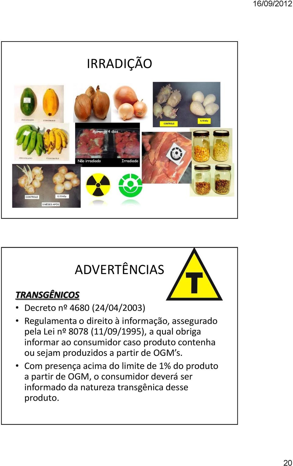 caso produto contenha ou sejam produzidos a partir de OGM s.