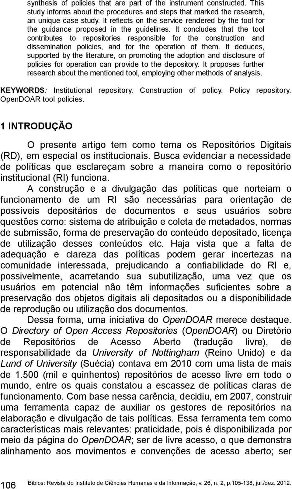 It concludes that the tool contributes to repositories responsible for the construction and dissemination policies, and for the operation of them.