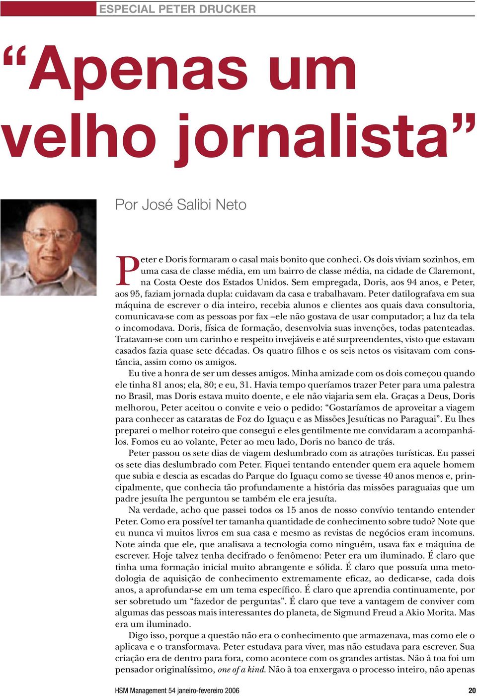 Sem empregada, Doris, aos 94 anos, e Peter, aos 95, faziam jornada dupla: cuidavam da casa e trabalhavam.