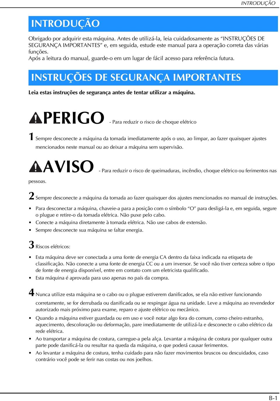 PERIGO - Pr reduzir o risco de choque elétrico 1 Sempre desconecte máquin d tomd imeditmente pós o uso, o limpr, o fzer quisquer justes menciondos neste mnul ou o deixr máquin sem supervisão.