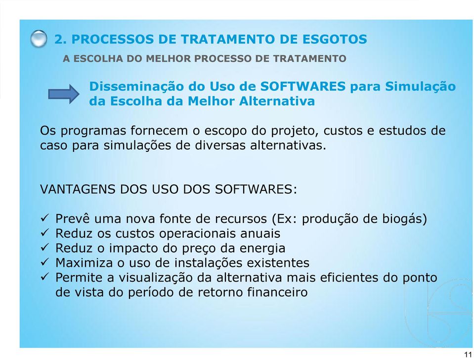 VANTAGENS DOS USO DOS SOFTWARES: Prevê uma nova fonte de recursos (Ex: produção de biogás) Reduz os custos operacionais anuais Reduz o impacto do