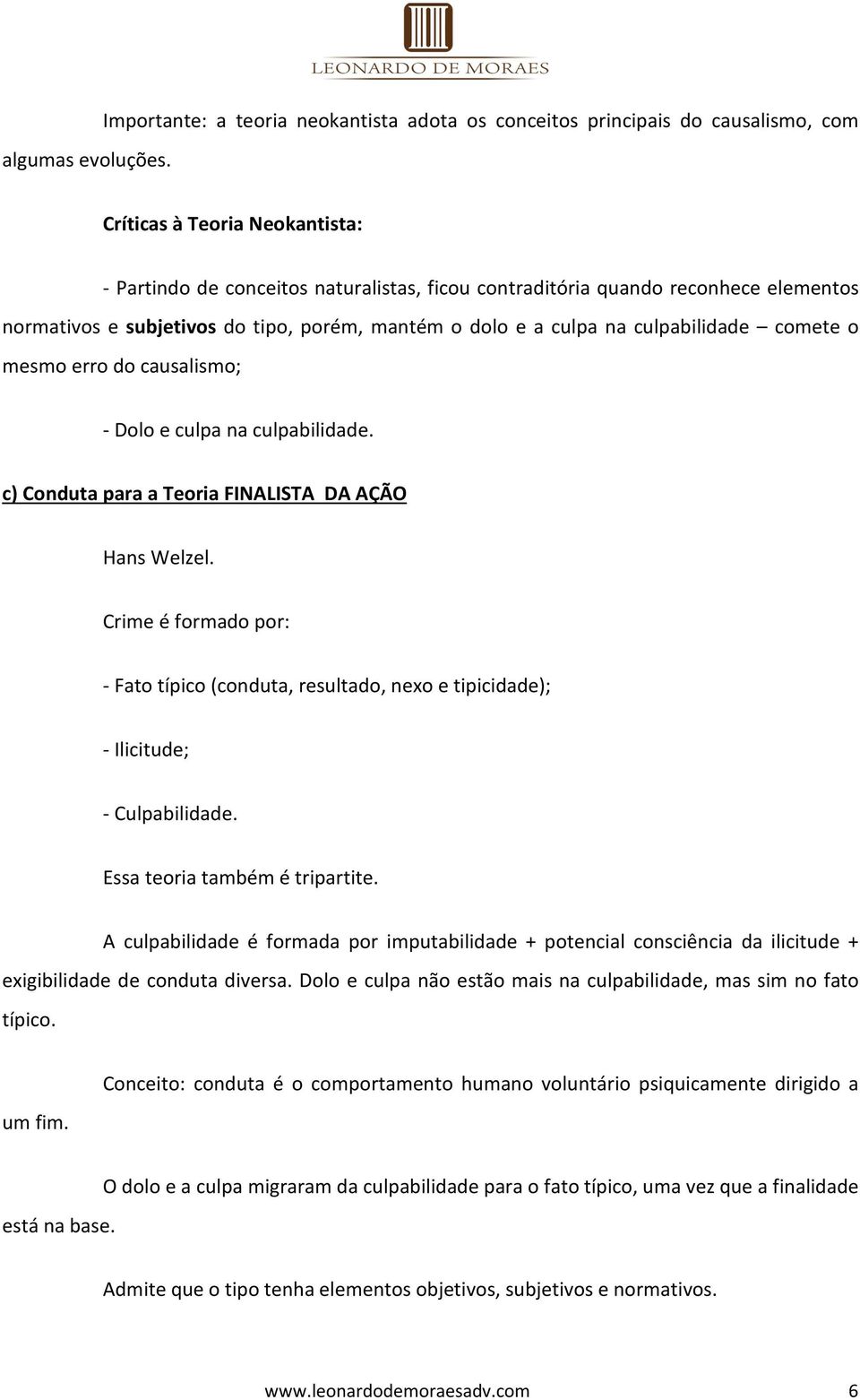 normativos e subjetivos do tipo, porém, mantém o dolo e a culpa na culpabilidade comete o mesmo erro do causalismo; - Dolo e culpa na culpabilidade.