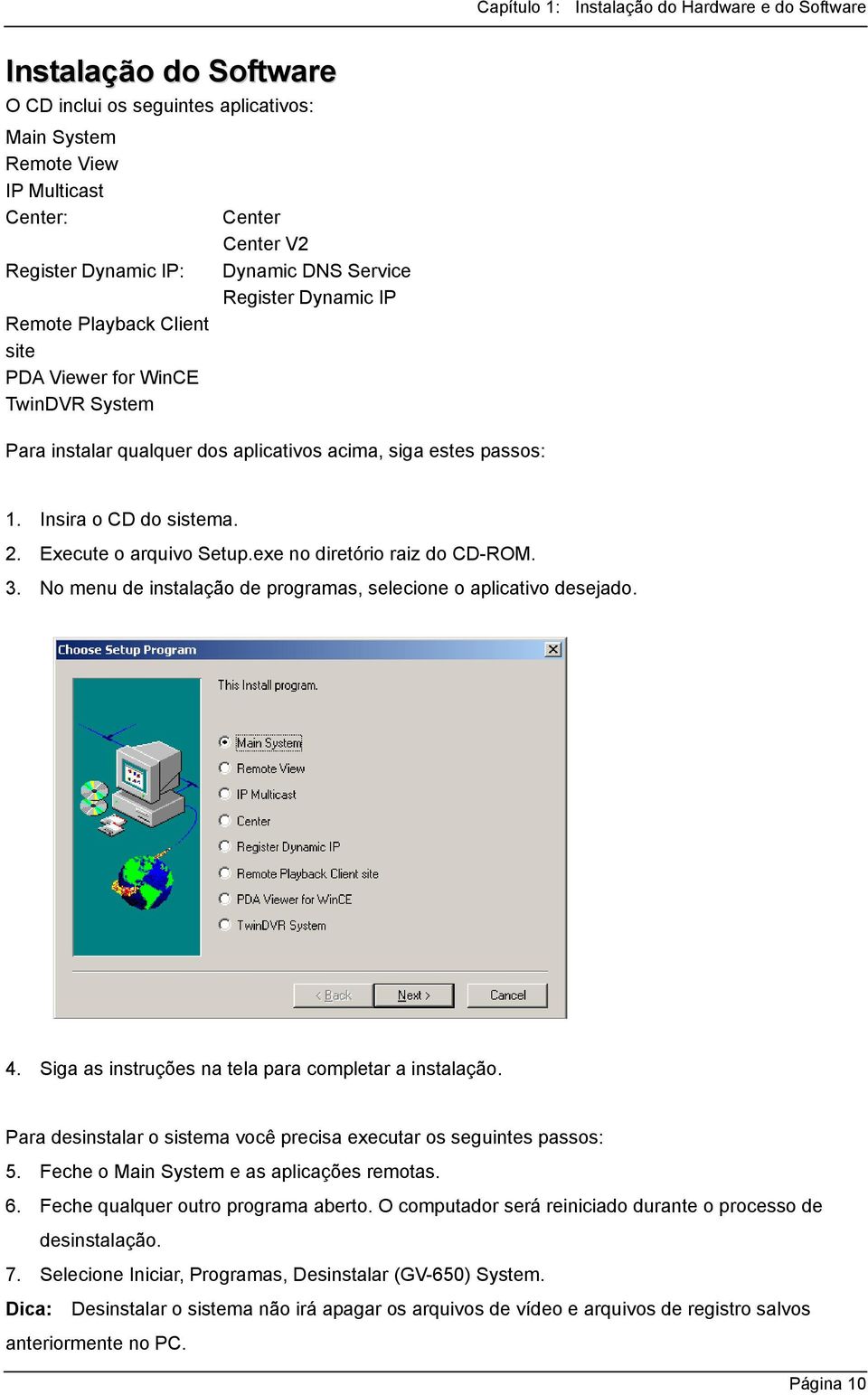 Execute o arquivo Setup.exe no diretório raiz do CD-ROM. 3. No menu de instalação de programas, selecione o aplicativo desejado. 4. Siga as instruções na tela para completar a instalação.