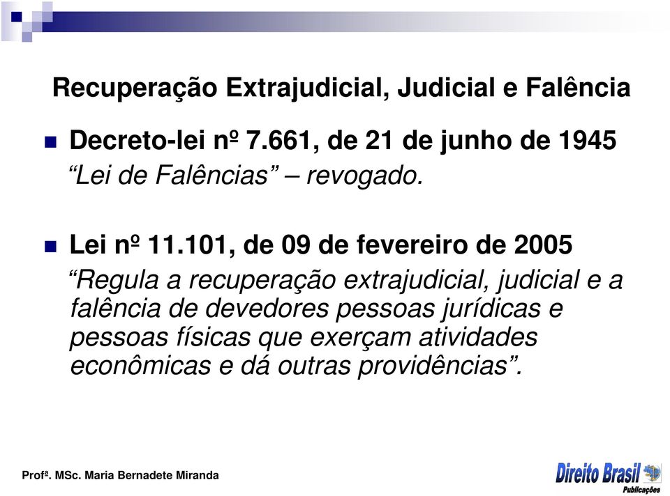 101, de 09 de fevereiro de 2005 Regula a recuperação extrajudicial, judicial e a