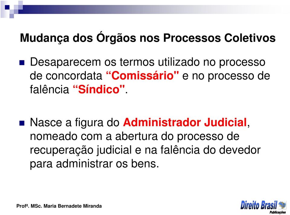 Nasce a figura do Administrador Judicial, nomeado com a abertura do