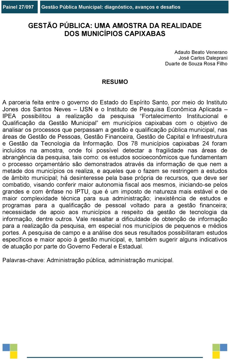 realização da pesquisa Fortalecimento Institucional e Qualificação da Gestão Municipal em municípios capixabas com o objetivo de analisar os processos que perpassam a gestão e qualificação pública