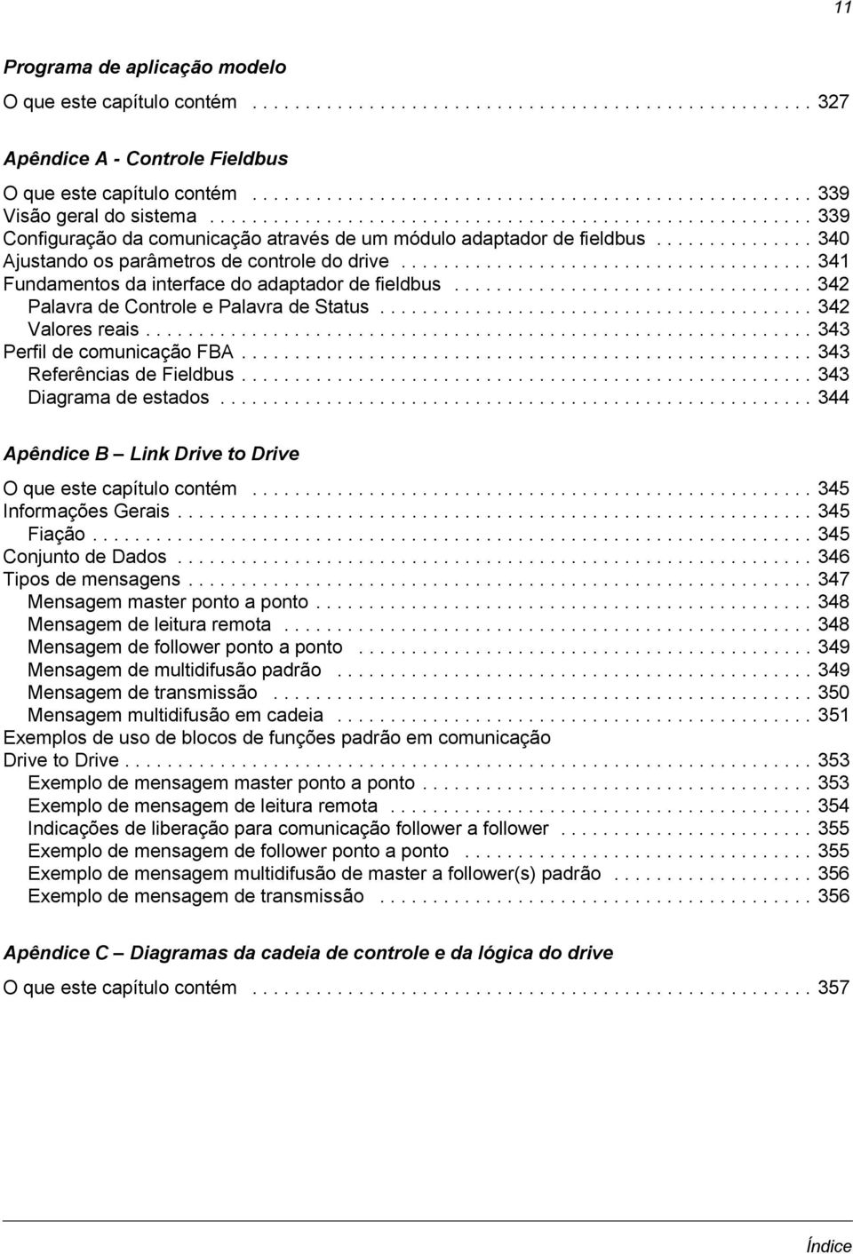 .............. 340 Ajustando os parâmetros de controle do drive....................................... 341 Fundamentos da interface do adaptador de fieldbus.