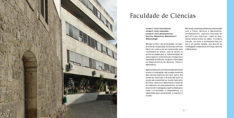 Covilhã e por conseguinte a Faculdade de Ciências. Integram a Faculdade os Departamentos de Química, Física e Matemática.