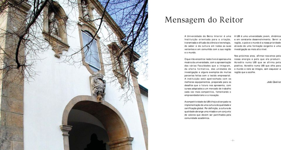 O que irão encontrar neste livro é apenas uma mostra da universidade, com a apresentação das várias Faculdades que a integram, da oferta formativa, das unidades de investigação e alguns exemplos de