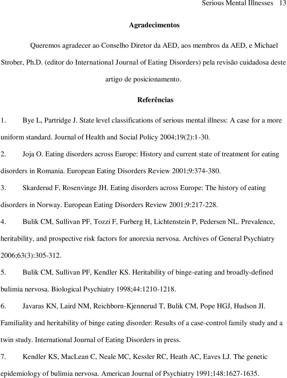 Eating disorders across Europe: History and current state of treatment for eating disorders in Romania. European Eating Disorders Review 2001;9:374-380. 3. Skarderud F, Rosenvinge JH.