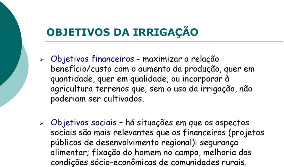 Objetivos sociais há situações em que os aspectos sociais são mais relevantes que os financeiros (projetos públicos de