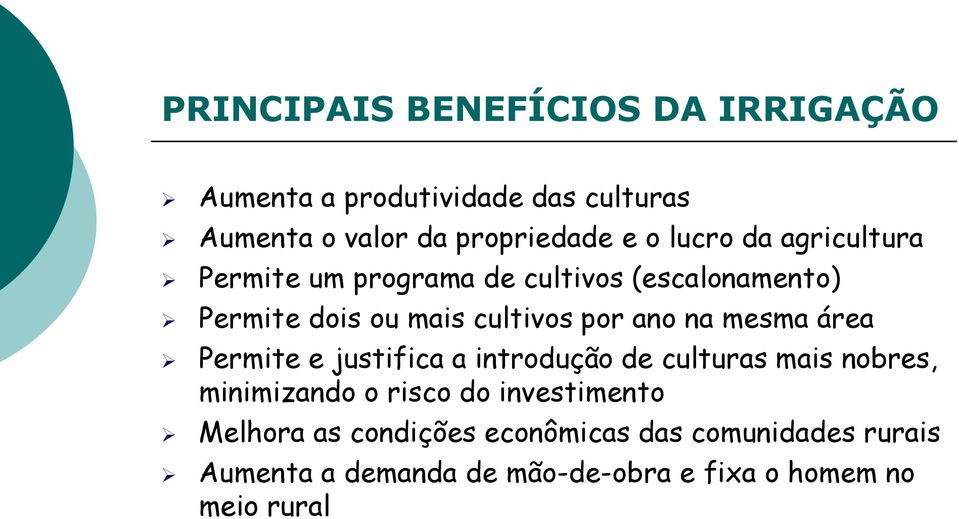 mesma área Permite e justifica a introdução de culturas mais nobres, minimizando o risco do investimento