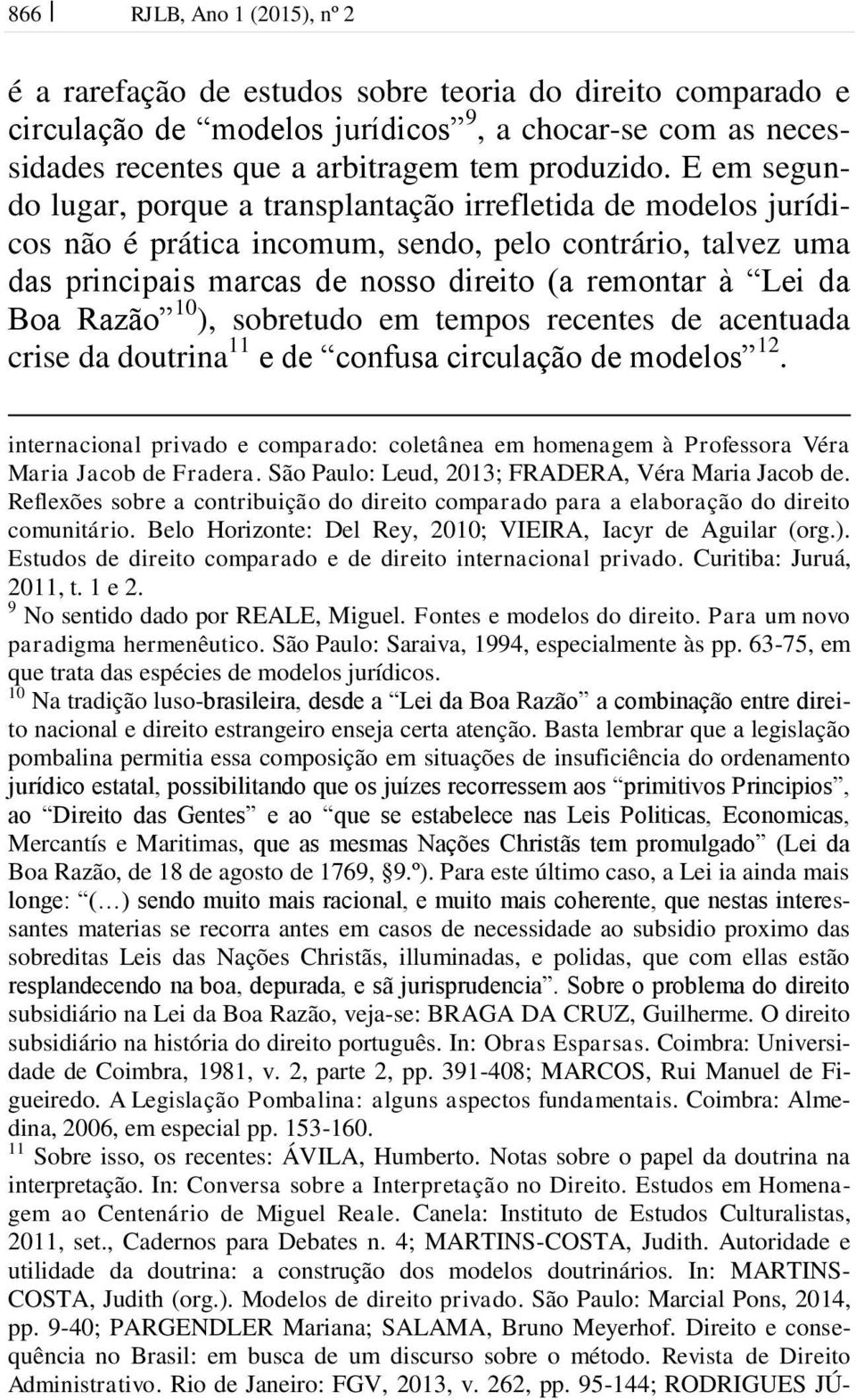 Razão 10 ), sobretudo em tempos recentes de acentuada crise da doutrina 11 e de confusa circulação de modelos 12.