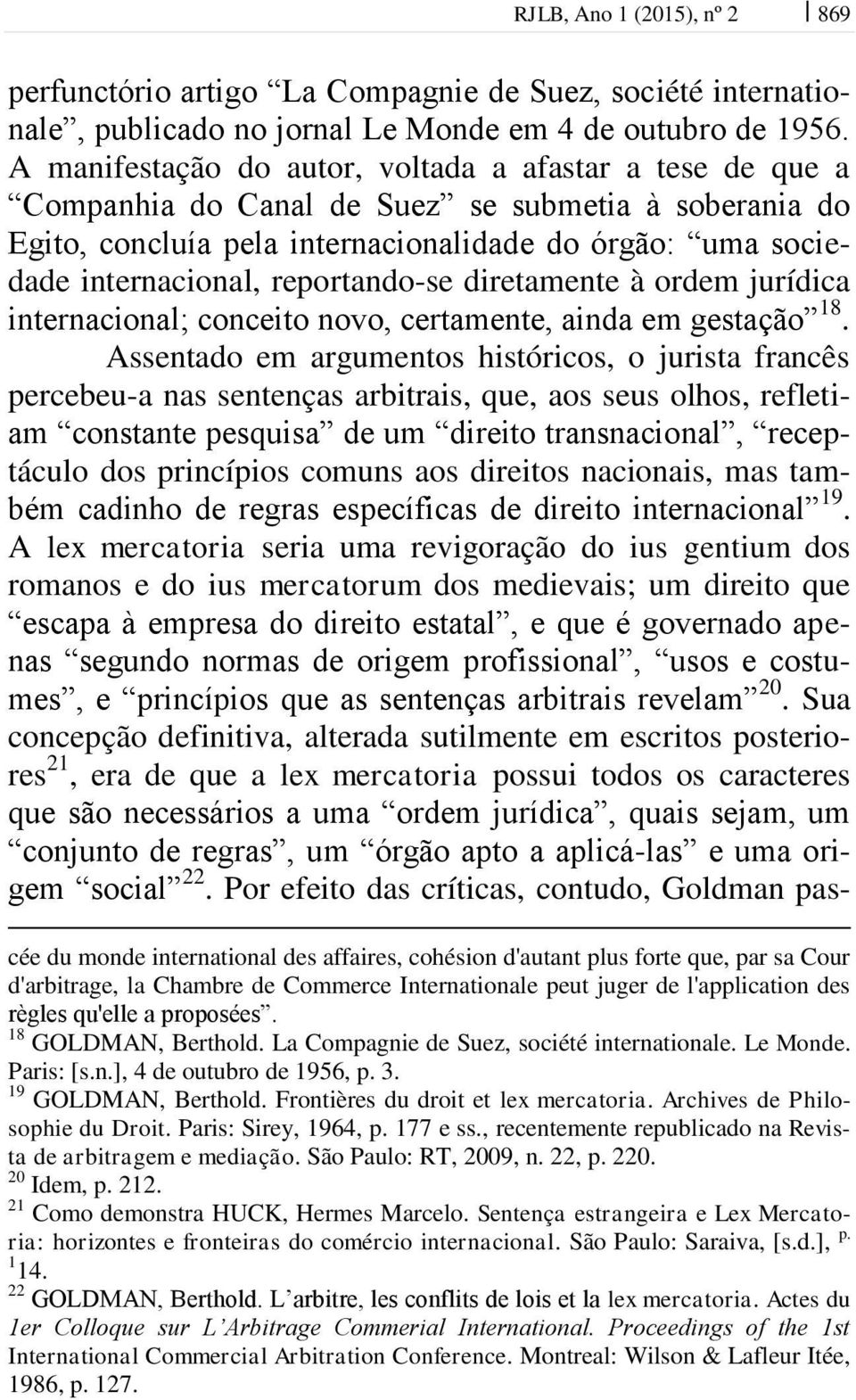 reportando-se diretamente à ordem jurídica internacional; conceito novo, certamente, ainda em gestação 18.