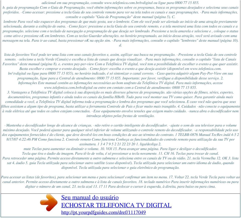 Como acessar: pressione a tecla Guia do seu controle remoto para ver na tela todos os canais e suas programações.