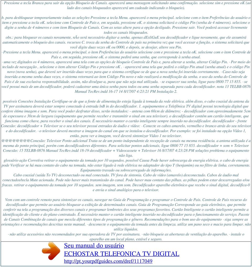 aparecerá o menu principal. selecione com o item Preferências do usuário o item e pressione a tecla ok. selecione com Controle de Pais e, em seguida, pressione ok.