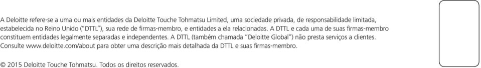 A DTTL e cada uma de suas firmas-membro constituem entidades legalmente separadas e independentes.